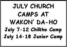 Text Box: July Church Camps at Wakon� Da-HoJuly 7-12 ChiRho CampJuly 14-18 Junior Camp