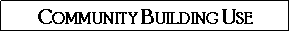 Text Box: Community Building Use